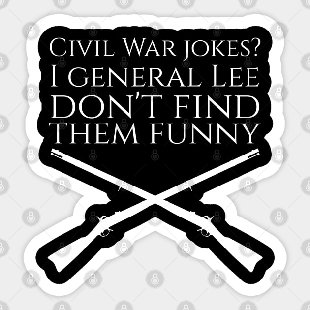 Civil War jokes? I general Lee don't find them funny. Sticker by Styr Designs